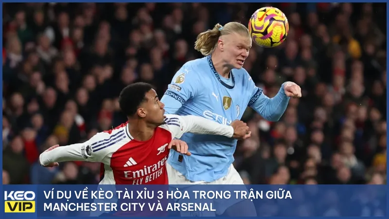 Ví dụ về kèo tài xỉu 3 hòa trong trận giữa Manchester City và Arsenal tại Ngoại hạng Anh