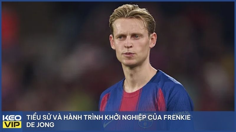 Tiểu sử và hành trình khởi nghiệp của Frenkie De Jong