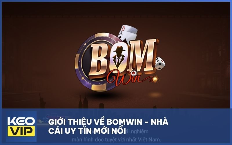 Giới thiệu về BOMWIN - nhà cái uy tín mới nổi