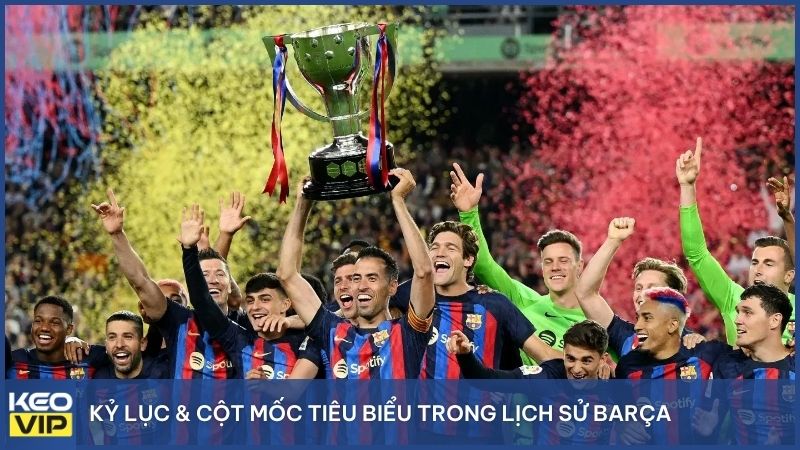 Kỷ lục & cột mốc tiêu biểu trong lịch sử Barça