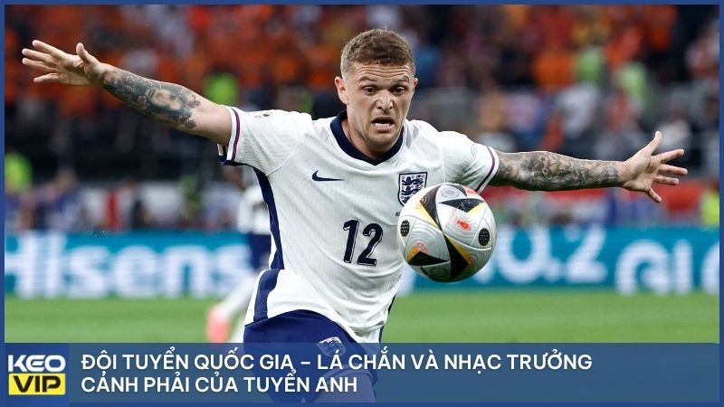 Đội tuyển quốc gia – Lá chắn và nhạc trưởng cánh phải của tuyển Anh