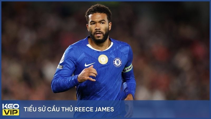 Tiểu sử cầu thủ Reece James